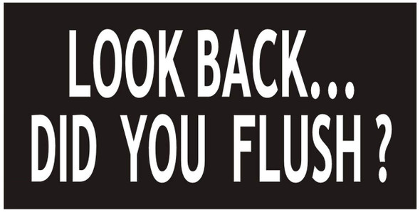 Toilet Sign-Look Back DID You Flush Sign Toilet Sign-Look Back DID You Flush Sign
