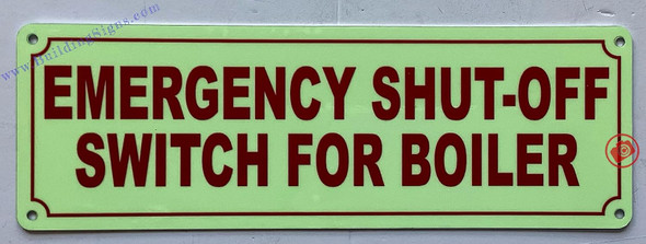 Photoluminescent EMERGENCY SHUT-OFF SWITCH FOR BOILER/GLOW IN THE DARK EMERGENCY SHUT-OFF SWITCH FOR BOILER Sign Photoluminescent EMERGENCY SHUT-OFF SWITCH FOR BOILER/GLOW IN THE DARK EMERGENCY SHUT-OFF SWITCH FOR BOILER Sign