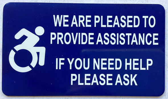 WE ARE PLEASED TO PROVIDE ASSISTANCE IF YOU NEED HELP PLEASE ASK SIGNAGE