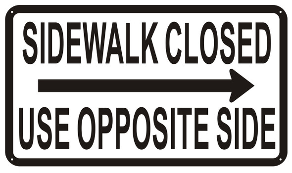 Sidewalk Closed sign  USE OPPOSITE SIDE SIGN RIGHT ARROW