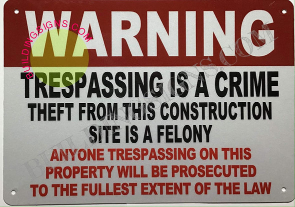 Warning: TRESPASSING is A Crime Theft from This Construction SITE is A Felony Sign