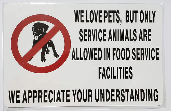 WE Love Pets, BUT ONLY Service Animals are Allowed in Food Service Facilities Sign WE Love Pets, BUT ONLY Service Animals are Allowed in Food Service Facilities Sign