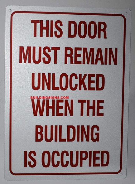 This Door must Remain Unlocked When The Building is Occupied Sign, Engineer Grade Reflective Aluminum Sign This Door must Remain Unlocked When The Building is Occupied Sign, Engineer Grade Reflective Aluminum Sign