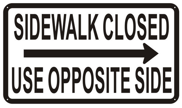 Sidewalk Closed sign  USE OPPOSITE SIDE SIGN RIGHT ARROW