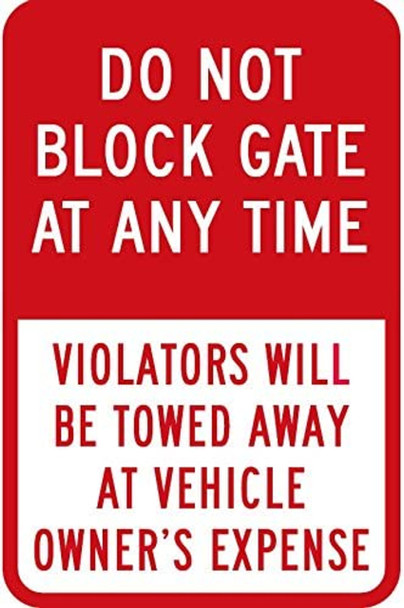 Do Not Block Gate At Any Time - Violator's Will Be Towed Away At Vehicle Owner's Do Not Block Gate At Any Time - Violator's Will Be Towed Away At Vehicle Owner's