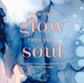 Find Your Glow Feed Your Soul by Emily Silva - Book
