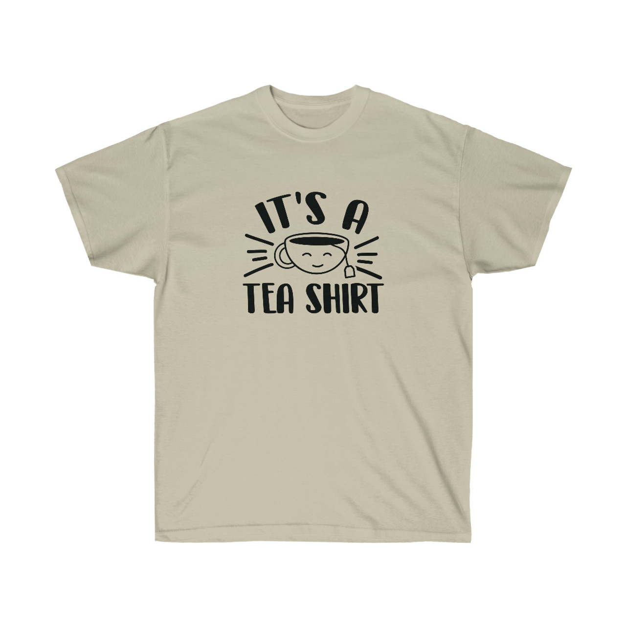 It s a TEA Shirt Cotton T Shirt