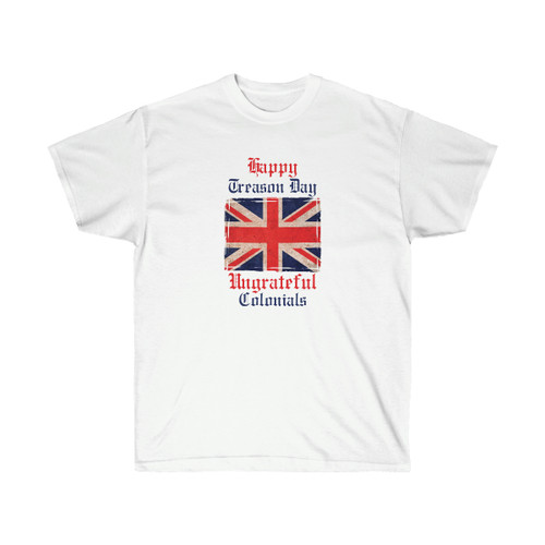 Happy Treason Day Ungrateful Colonials Ultrasoft Cotton T-Shirt