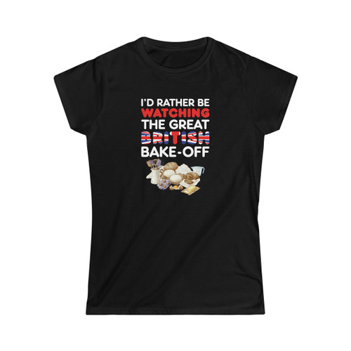 I'd Rather Be Watching The Great British Bake-Off Women's T-Shirt