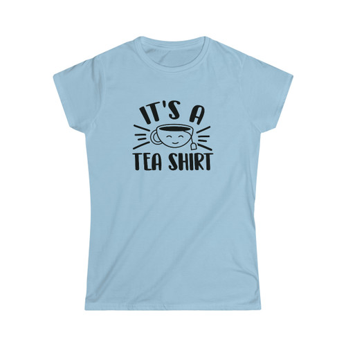 It's A Tea Shirt Women's T-Shirt