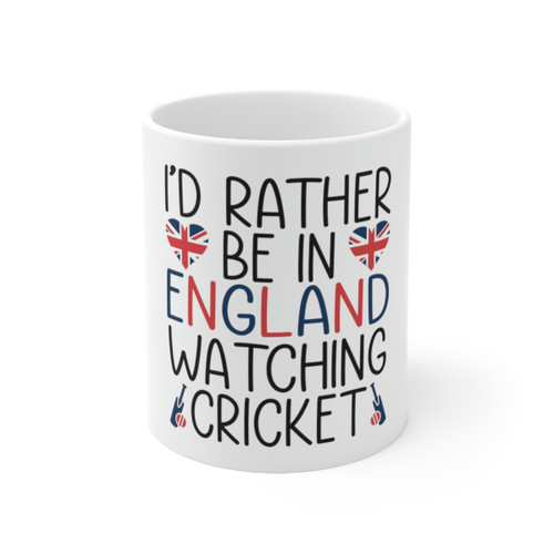 I'd Rather Be In England Watching Cricket Ceramic Mug 11oz