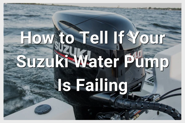 How to Tell If Your Suzuki Outboard Water Pump Is Failing