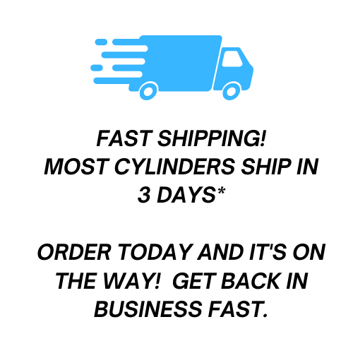 fast shipping! Most cylinders ship in 3 days*  Order today and it's on the way!  Get back in business FAST.