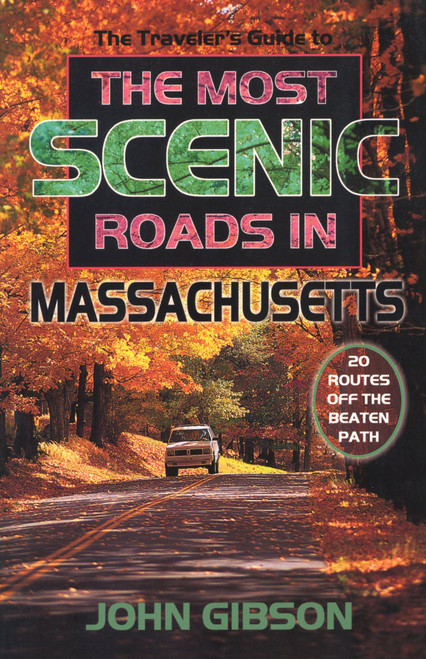 The Traveler's Guide to the Most Scenic Roads in Massachusetts by John Gibson, 9780892725564
