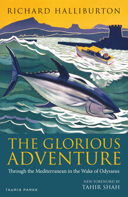 The Glorious Adventure (Through the Mediterranean in the Wake of Odysseus) - 9781838601843 by Richard Halliburton, 9781838601843