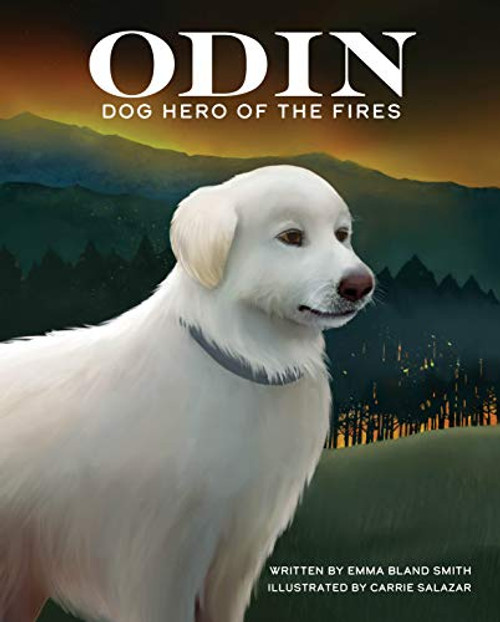 Odin, Dog Hero of the Fires by Emma Bland Smith, Carrie Salazar, 9781513138107