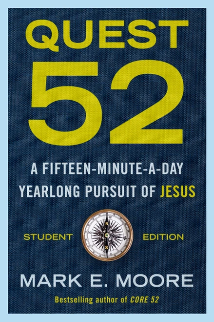 Quest 52 Student Edition (A Fifteen-Minute-a-Day Yearlong Pursuit of Jesus) by Mark E. Moore, 9780593193747