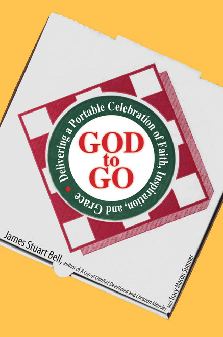 God To Go (Delivering a Portable Celebration of Faith, Inspiration, And Grace) by James Stuart Bell, Tracy Macon Sumner, 9781593376048