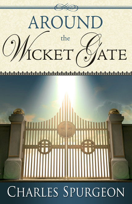 Around the Wicket Gate by Charles H Spurgeon, 9781603746342