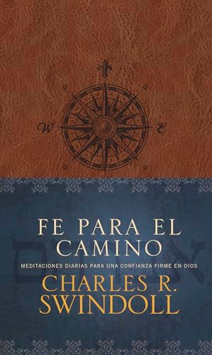Fe para el camino (Meditaciones diarias para una confianza firme en Dios) by Charles R. Swindoll, 9781496406408