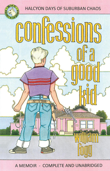 Confessions of a Good Kid by William Fogg, 9781543949469