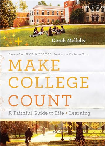 Make College Count (A Faithful Guide to Life and Learning) by Derek Melleby, David Kinnaman, 9780801094200
