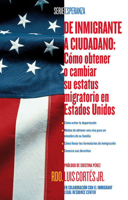 De inmigrante a ciudadano (A Simple Guide to US Immigration) (Como obtener o cambiar su estatus migratorio en Estados Unidos (How to Change Your Immigration Status in the United States)) by Luis Cortes, Cristina Pérez, 9780743294508