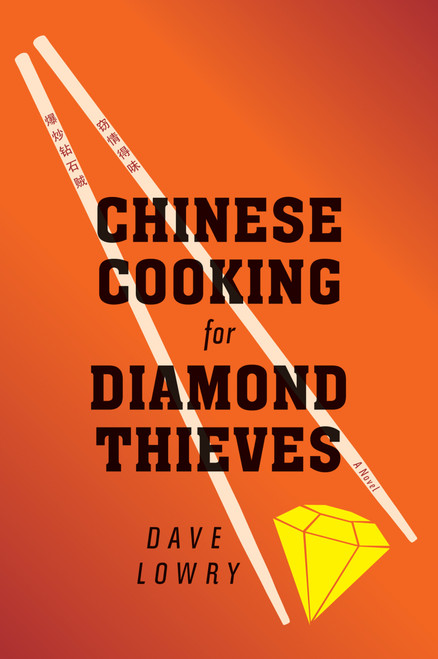 Chinese Cooking For Diamond Thieves by Dave Lowry, 9780547973319