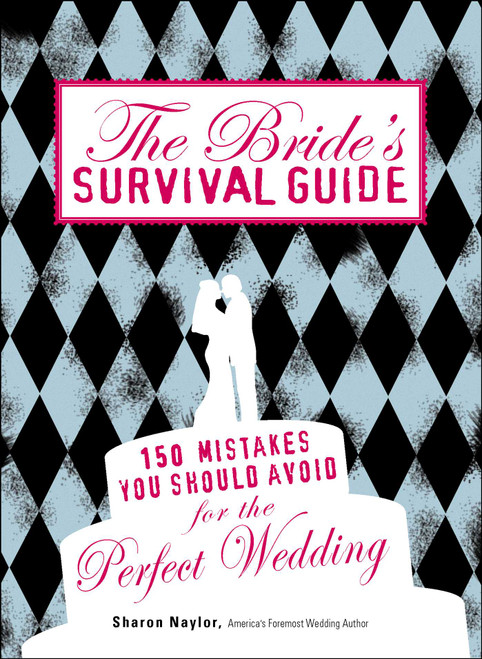 The Bride's Survival Guide (150 Mistakes You Should Avoid for the Perfect Wedding) by Sharon Naylor, 9781598698176