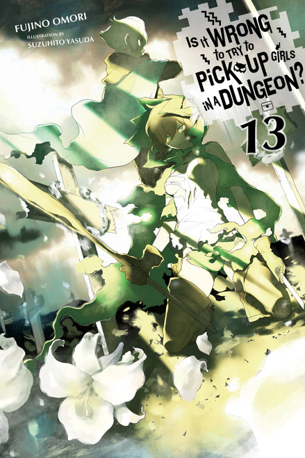 Is It Wrong to Try to Pick Up Girls in a Dungeon?, Vol. 13 (light novel) by Fujino Omori, Suzuhito Yasuda, 9781975328191