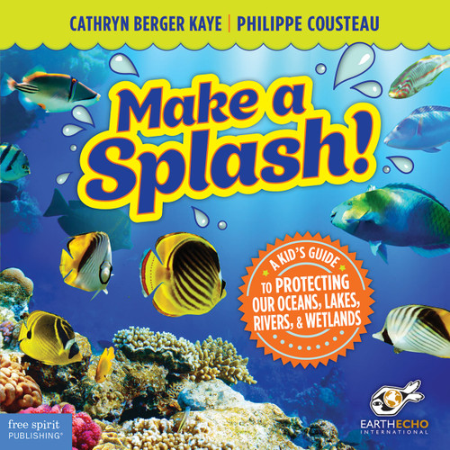 Make a Splash! (A Kid's Guide to Protecting Our Oceans, Lakes, Rivers, & Wetlands) by Cathryn Berger Kaye, Philippe Cousteau, 9781575424170