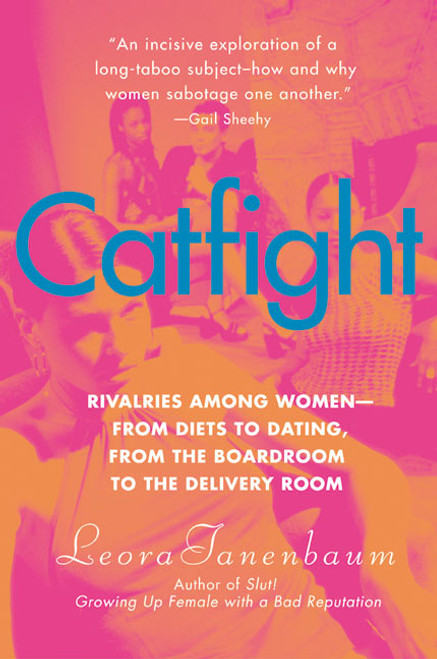 Catfight (Rivalries Among Women--from Diets to Dating, from the Boardroom to the Delivery Room) by Leora Tanenbaum, 9780060528386