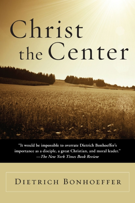 Christ the Center by Dietrich Bonhoeffer, 9780060608118
