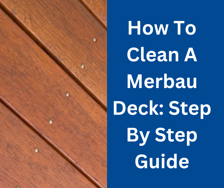 How To Clean A Merbau Deck Step By Step Guide Canterbury Timber