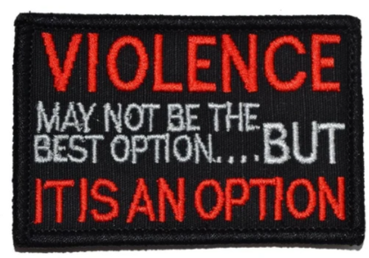 VIOLENCE, May Not Be The Best Option But, IT IS AN OPTION