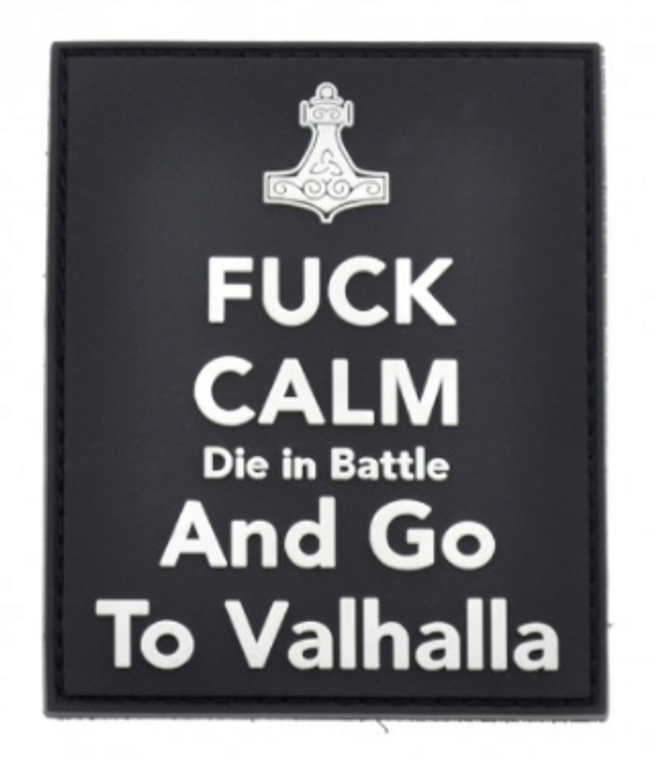 Fuck Calm Die in Battle and Go To Valhalla