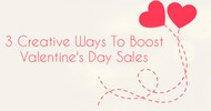 3 Creative Ways To Boost Valentine's Day Sales