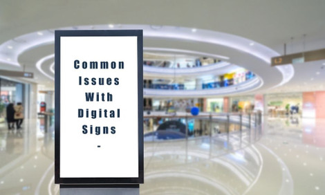 Common Issues With Digital Signs