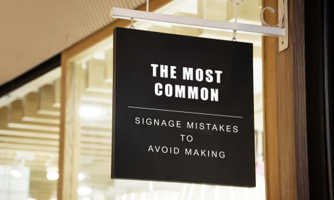 The Most Common Signage Mistakes To Avoid Making