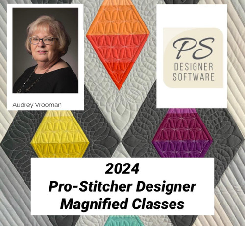 2024 Class 2 Pro-Stitcher Designer Magnified - May 14th, 2024