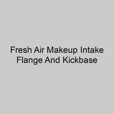  Markel FAM46 46 Inch Fresh Air Makeup Intake Flange And Kickbase 