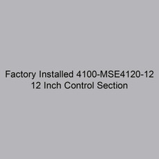  Markel 4100-MSE4120-12 Factory Installed 12 Inch Control Section 