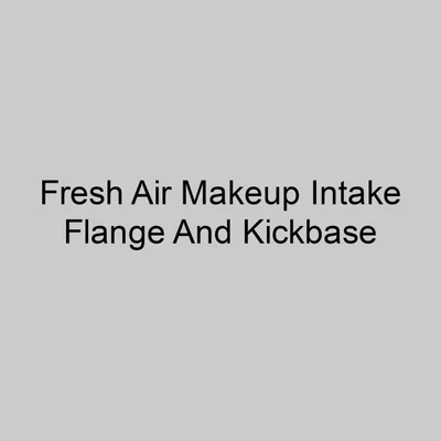  Markel FAM79 79 Inch Fresh Air Makeup Intake Flange And Kickbase 