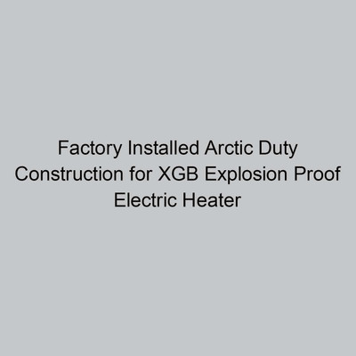  Norseman Factory Installed Arctic Duty Construction for XGB Explosion Proof Electric Heater 