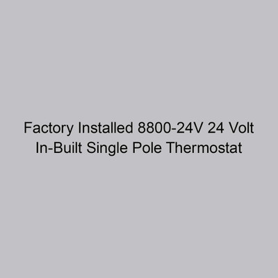  Markel Factory Installed 8800-24V 24 Volt In-Built Single Pole Thermostat 