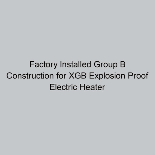  Norseman Factory Installed Group B Construction for XGB Explosion Proof Electric Heater 