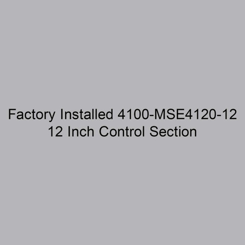 Markel 4100-MSE4120-12 Factory Installed 12 Inch Control Section 