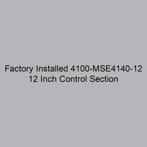  Markel 4100-MSE4140-12 Factory Installed 12 Inch Control Section 