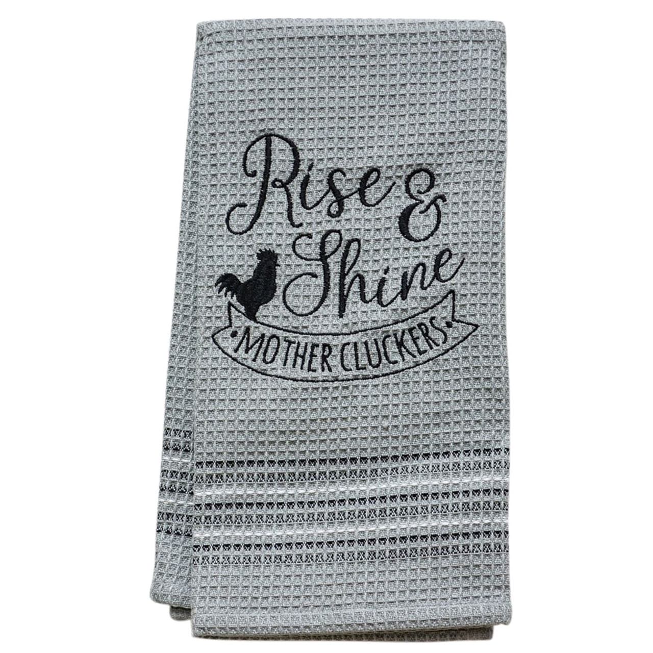 Rise & Shine Mother Cluckers - Tea Towel