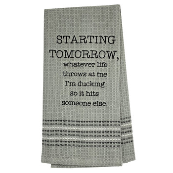 Funny Novelty Cotton Kitchen Dishtowel Starting Tomorrow